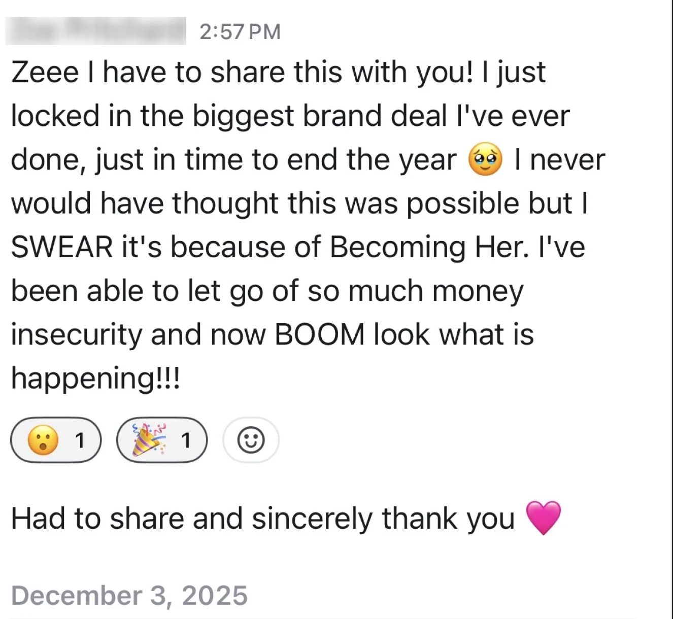 A client message: Zeee I have to share this with you! I just locked in the biggest brand deal I’ve ever done, and it’s because of Becoming Her.